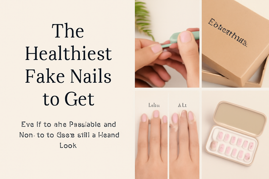 The Healthiest Fake Nails to Get: Eco-Friendly, Reusable, and Non-Toxic Options for a Natural Look
