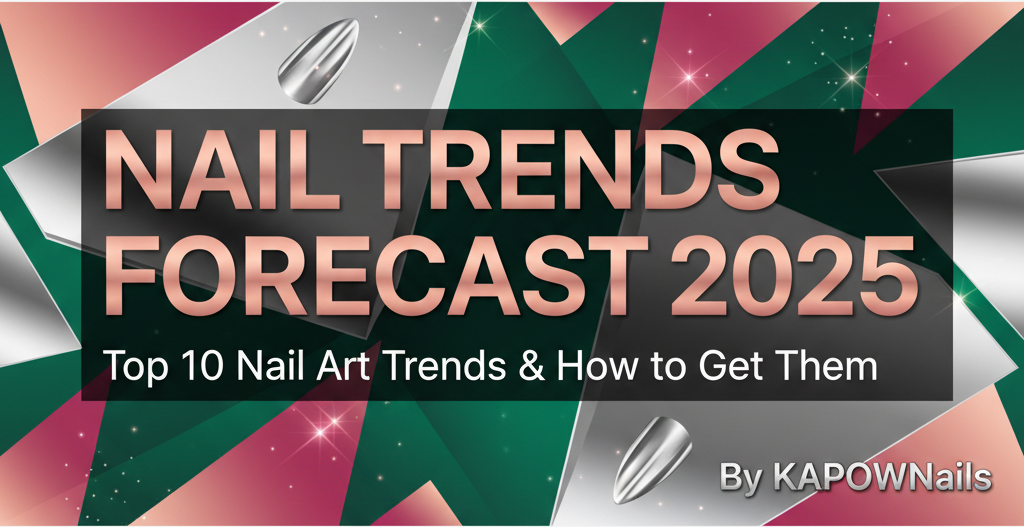 Nail Trends Forecast: Top 10 Nail Art Trends Dominating 2025 (And How to Get Them)