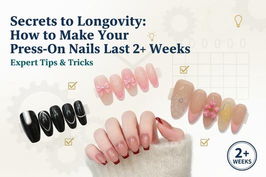 Secrets to Longevity: How to Make Your Press-On Nails Last 2+ Weeks